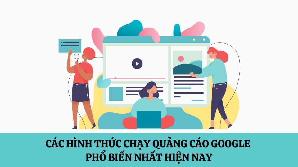 Cac-hinh-thuc-chay-quang-cao-google-pho-bien-nhat-hien-nay-1